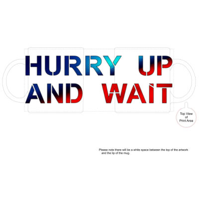 HURRY UP AND WAIT Mug Thumbnail