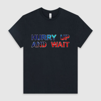 HURRY UP AND WAIT Heavyweight Tshirt  Thumbnail